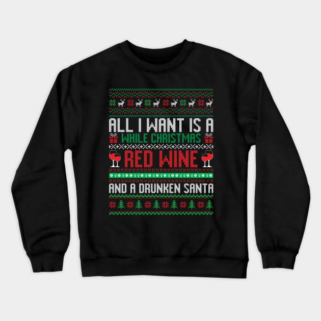 All I want is a while Christmas Red wine and a Drunken Santa Crewneck Sweatshirt by MZeeDesigns